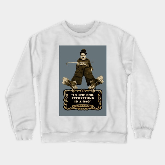 Charlie Chaplin Quotes: "In The End, Everything Is A Gag" Crewneck Sweatshirt by PLAYDIGITAL2020